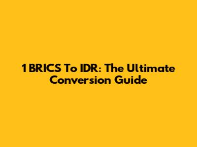 1 BRICS To IDR: The Ultimate Conversion Guide
