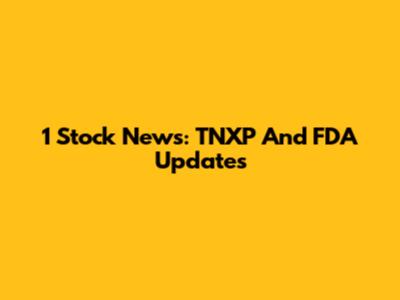 1 Stock News: TNXP And FDA Updates