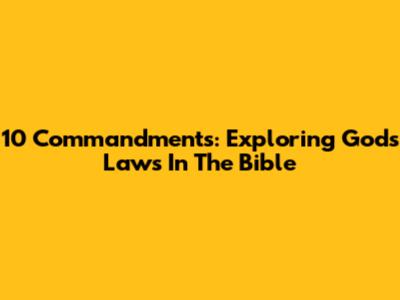 10 Commandments: Exploring God's Laws In The Bible