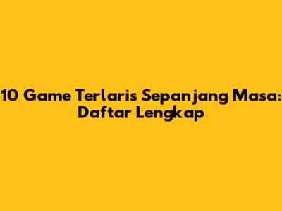 10 Game Terlaris Sepanjang Masa: Daftar Lengkap