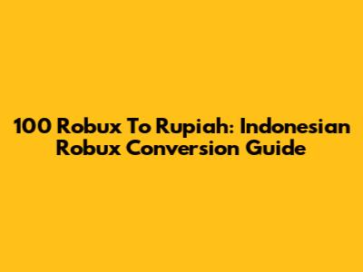 100 Robux To Rupiah: Indonesian Robux Conversion Guide