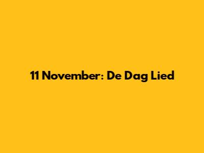 11 November: De Dag Lied