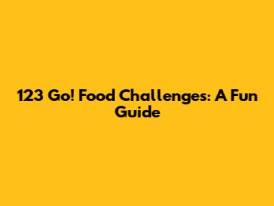 123 Go! Food Challenges: A Fun Guide
