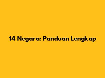 14 Negara: Panduan Lengkap
