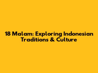 18 Malam: Exploring Indonesian Traditions & Culture