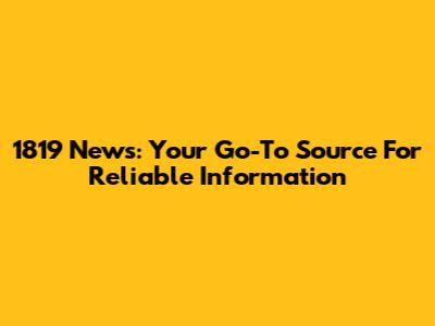 1819 News: Your Go-To Source For Reliable Information