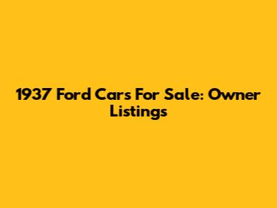 1937 Ford Cars For Sale: Owner Listings