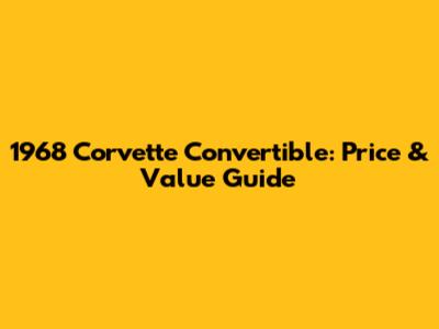 1968 Corvette Convertible: Price & Value Guide