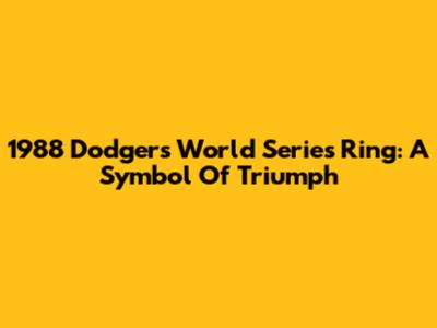 1988 Dodgers World Series Ring: A Symbol Of Triumph