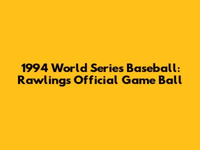 1994 World Series Baseball: Rawlings Official Game Ball