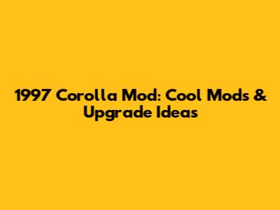1997 Corolla Mod: Cool Mods & Upgrade Ideas
