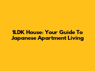 1LDK House: Your Guide To Japanese Apartment Living