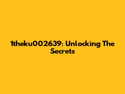 1theku002639: Unlocking The Secrets