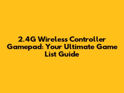 2.4G Wireless Controller Gamepad: Your Ultimate Game List Guide