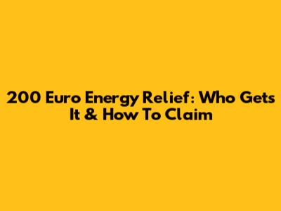 200 Euro Energy Relief: Who Gets It & How To Claim