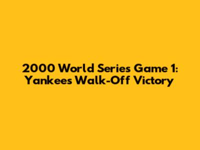 2000 World Series Game 1: Yankees' Walk-Off Victory