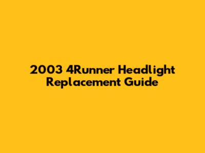 2003 4Runner Headlight Replacement Guide
