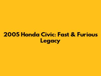 2005 Honda Civic: Fast & Furious Legacy