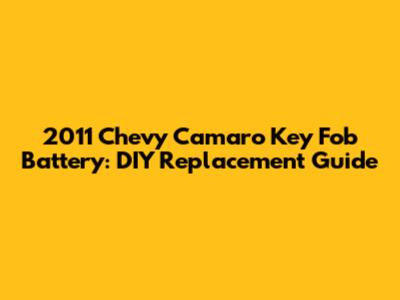2011 Chevy Camaro Key Fob Battery: DIY Replacement Guide