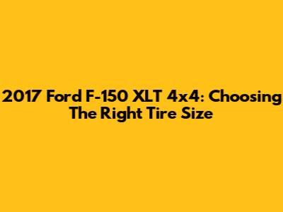2017 Ford F-150 XLT 4x4: Choosing The Right Tire Size