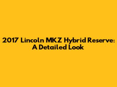 2017 Lincoln MKZ Hybrid Reserve: A Detailed Look