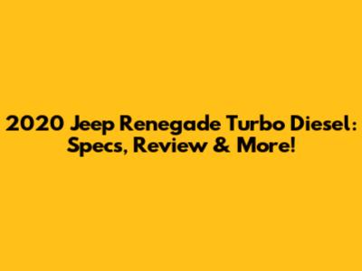 2020 Jeep Renegade Turbo Diesel: Specs, Review & More!