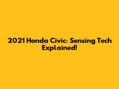 2021 Honda Civic: Sensing Tech Explained!