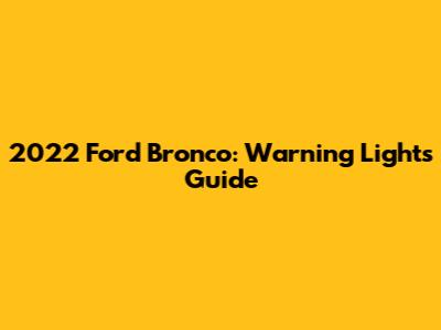 2022 Ford Bronco: Warning Lights Guide