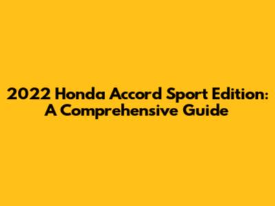 2022 Honda Accord Sport Edition: A Comprehensive Guide