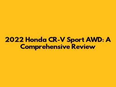 2022 Honda CR-V Sport AWD: A Comprehensive Review