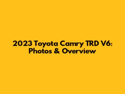 2023 Toyota Camry TRD V6: Photos & Overview