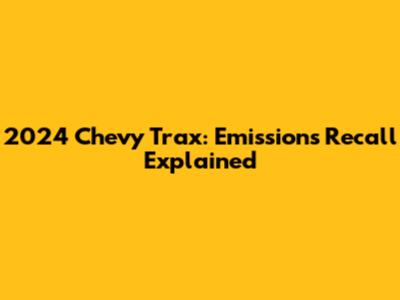 2024 Chevy Trax: Emissions Recall Explained
