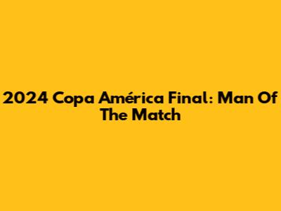 2024 Copa América Final: Man Of The Match