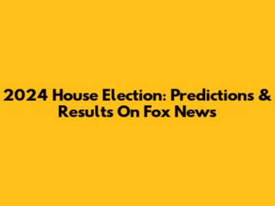 2024 House Election: Predictions & Results On Fox News