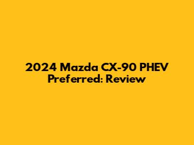2024 Mazda CX-90 PHEV Preferred: Review