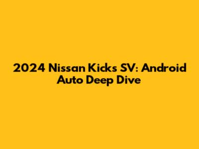 2024 Nissan Kicks SV: Android Auto Deep Dive