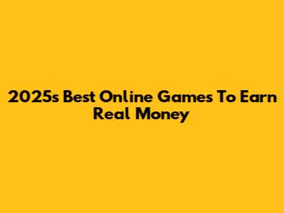 2025's Best Online Games To Earn Real Money