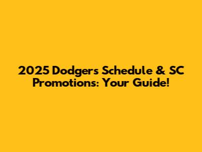2025 Dodgers Schedule & SC Promotions: Your Guide!