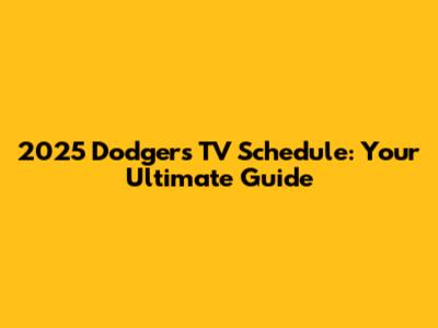 2025 Dodgers TV Schedule: Your Ultimate Guide