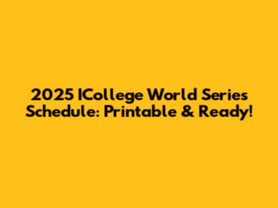 2025 ICollege World Series Schedule: Printable & Ready!