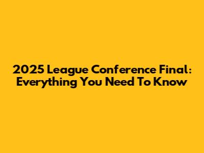 2025 League Conference Final: Everything You Need To Know