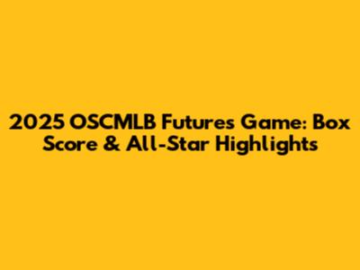 2025 OSCMLB Futures Game: Box Score & All-Star Highlights