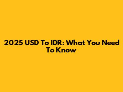 2025 USD To IDR: What You Need To Know
