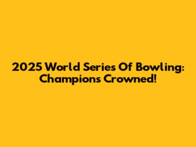 2025 World Series Of Bowling: Champions Crowned!