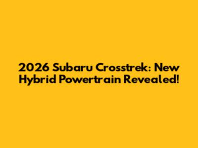 2026 Subaru Crosstrek: New Hybrid Powertrain Revealed!