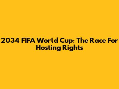 2034 FIFA World Cup: The Race For Hosting Rights