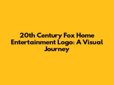 20th Century Fox Home Entertainment Logo: A Visual Journey