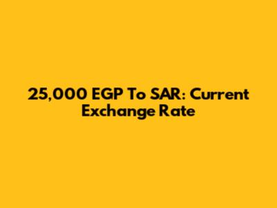 25,000 EGP To SAR: Current Exchange Rate