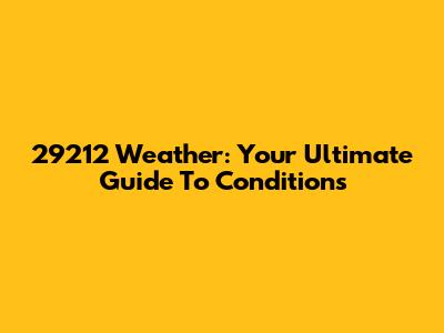 29212 Weather: Your Ultimate Guide To Conditions