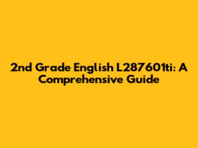 2nd Grade English L287601ti: A Comprehensive Guide
